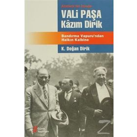 ATATÜRK'ÜN İZİNDE VALI PAŞA KAZIM DIRIK BANDIRMA VAPURU'NDAN HALKIN KALBINE - KAZIM DOĞAN DIRIK