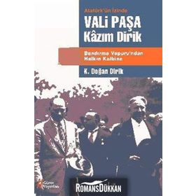ATATÜRK'ÜN İZİNDE VALI PAŞA KAZIM DIRIK BANDIRMA VAPURU'NDAN HALKIN KALBINE - KAZIM DOĞAN DIRIK