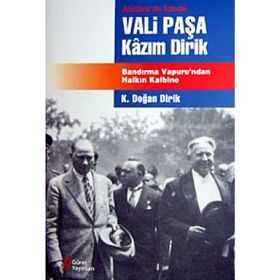 ATATÜRK'ÜN İZİNDE VALI PAŞA KAZIM DIRIK BANDIRMA VAPURU'NDAN HALKIN KALBINE - KAZIM DOĞAN DIRIK