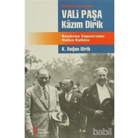 ATATÜRK'ÜN İZİNDE VALI PAŞA KAZIM DIRIK BANDIRMA VAPURU'NDAN HALKIN KALBINE - KAZIM DOĞAN DIRIK