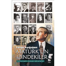 Atatürk'ün İzindekiler - Tolga Aydoğan