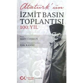 Atatürk'ün İzmit Basın Toplantısı 100. Yıl - Alev Coşkun - Işık Kansu