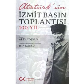 Atatürk'ün İzmit Basın Toplantısı 100. Yıl - Alev Coşkun - Işık Kansu