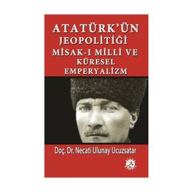 Atatürk'ün Jeopolitiği - Misak-ı Milli ve Küresel Emperyalizm - Necati Ulunay Ucuzsatar