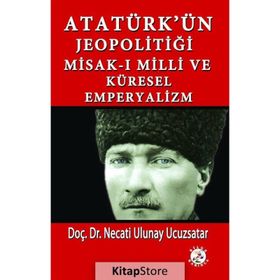 Atatürk'ün Jeopolitiği - Misak-ı Milli ve Küresel Emperyalizm - Necati Ulunay Ucuzsatar