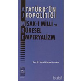 Atatürk'ün Jeopolitiği - Misak-ı Milli ve Küresel Emperyalizm - Necati Ulunay Ucuzsatar