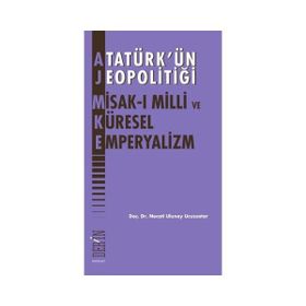 Atatürk'ün Jeopolitiği - Misak-ı Milli ve Küresel Emperyalizm - Necati Ulunay Ucuzsatar