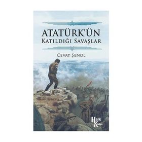 Atatürk’ün Katıldığı Savaşlar - Cevat Şenol