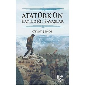 Atatürk’ün Katıldığı Savaşlar - Cevat Şenol