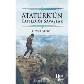 Atatürk’ün Katıldığı Savaşlar - Cevat Şenol