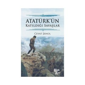 Atatürk’ün Katıldığı Savaşlar - Cevat Şenol