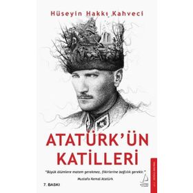Atatürkün Katilleri - Hüseyin Hakkı Kahveci