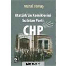 ATATÜRK'ÜN KEMIKLERINI SIZLATAN PARTI CHP - VURAL SAVAŞ