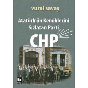 ATATÜRK'ÜN KEMIKLERINI SIZLATAN PARTI CHP - VURAL SAVAŞ