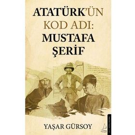 Atatürk'ün Kod Adı: Mustafa Şerif - Yaşar Gürsoy