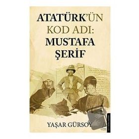 Atatürk'ün Kod Adı: Mustafa Şerif - Yaşar Gürsoy