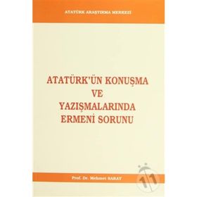 Atatürk’ün Konuşma ve Yazışmalarında Ermeni Sorunu - Mehmet Saray