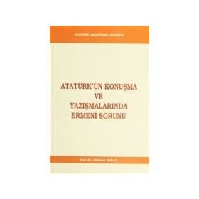 Atatürk’ün Konuşma ve Yazışmalarında Ermeni Sorunu - Mehmet Saray