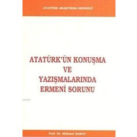 Atatürk’ün Konuşma ve Yazışmalarında Ermeni Sorunu - Mehmet Saray