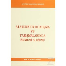 Atatürk’ün Konuşma ve Yazışmalarında Ermeni Sorunu - Mehmet Saray