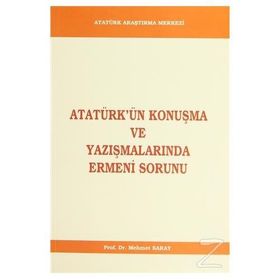 Atatürk’ün Konuşma ve Yazışmalarında Ermeni Sorunu - Mehmet Saray
