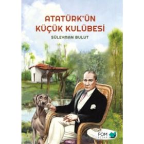 Atatürk'ün Küçük Kulübesi / Süleyman Bulut