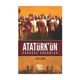 Atatürk’ün Kurduğu Kurumlar - Cevat Şenol