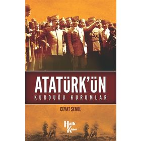 Atatürk’ün Kurduğu Kurumlar - Cevat Şenol
