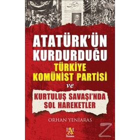 ATATÜRK'ÜN KURDURDUĞU TÜRKİYE KOMÜNİST PARTISI - ORHAN YENIARAS