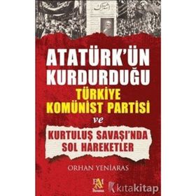 ATATÜRK'ÜN KURDURDUĞU TÜRKİYE KOMÜNİST PARTISI - ORHAN YENIARAS