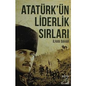 Atatürk’ün Liderlik Sırları - İlhan Bahar