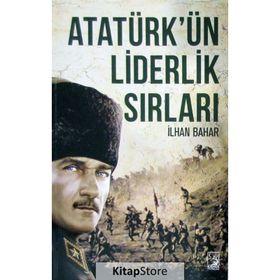 Atatürk’ün Liderlik Sırları - İlhan Bahar
