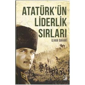 Atatürk’ün Liderlik Sırları - İlhan Bahar