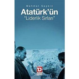 ATATÜRK'ÜN LIDERLIK SIRLARI - MEHMET SEÇKİN