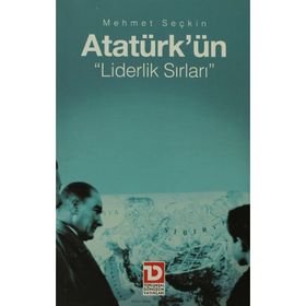 ATATÜRK'ÜN LIDERLIK SIRLARI - MEHMET SEÇKİN