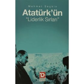 ATATÜRK'ÜN LIDERLIK SIRLARI - MEHMET SEÇKİN