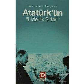 ATATÜRK'ÜN LIDERLIK SIRLARI - MEHMET SEÇKİN