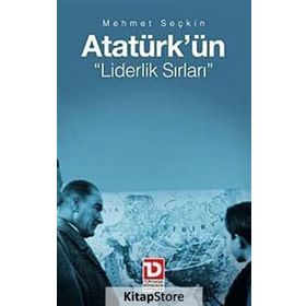 ATATÜRK'ÜN LIDERLIK SIRLARI - MEHMET SEÇKİN
