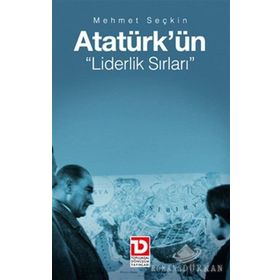 ATATÜRK'ÜN LIDERLIK SIRLARI - MEHMET SEÇKİN