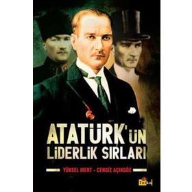 ATATÜRKÜN LIDERLIK SIRLARI - YÜKSEL MERT;CENGIZ AÇIKGÖZ