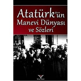 ATATÜRK'ÜN MANEVI DÜNYASI VE SÖZLERİ - DERLEME
