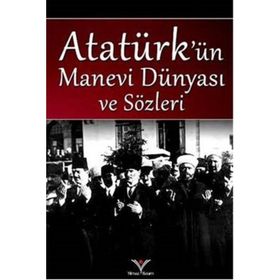 ATATÜRK'ÜN MANEVI DÜNYASI VE SÖZLERİ - DERLEME
