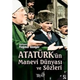 ATATÜRK'ÜN MANEVI DÜNYASI VE SÖZLERİ - DERLEME