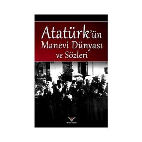 ATATÜRK'ÜN MANEVI DÜNYASI VE SÖZLERİ - DERLEME