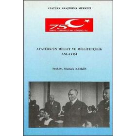 Atatürk'ün Millet ve Milliyetçilik Anlayışı - Mustafa Keskin