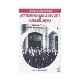 Atatürk’ün Milli Devleti ve Küreselleşme - Mehmet Saray