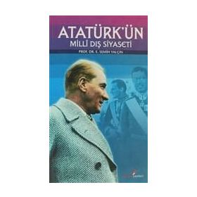 Atatürk'ün Milli Dış Siyaseti - E. Semih