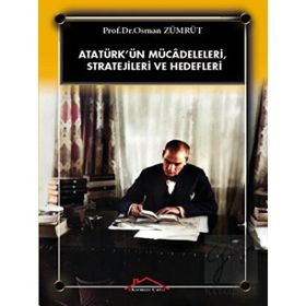Atatürk’ün Mücadeleleri, Stratejileri Ve Hedefleri - Osman Zümrüt