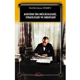 Atatürk’ün Mücadeleleri, Stratejileri Ve Hedefleri - Osman Zümrüt