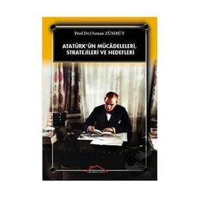 Atatürk’ün Mücadeleleri, Stratejileri Ve Hedefleri - Osman Zümrüt